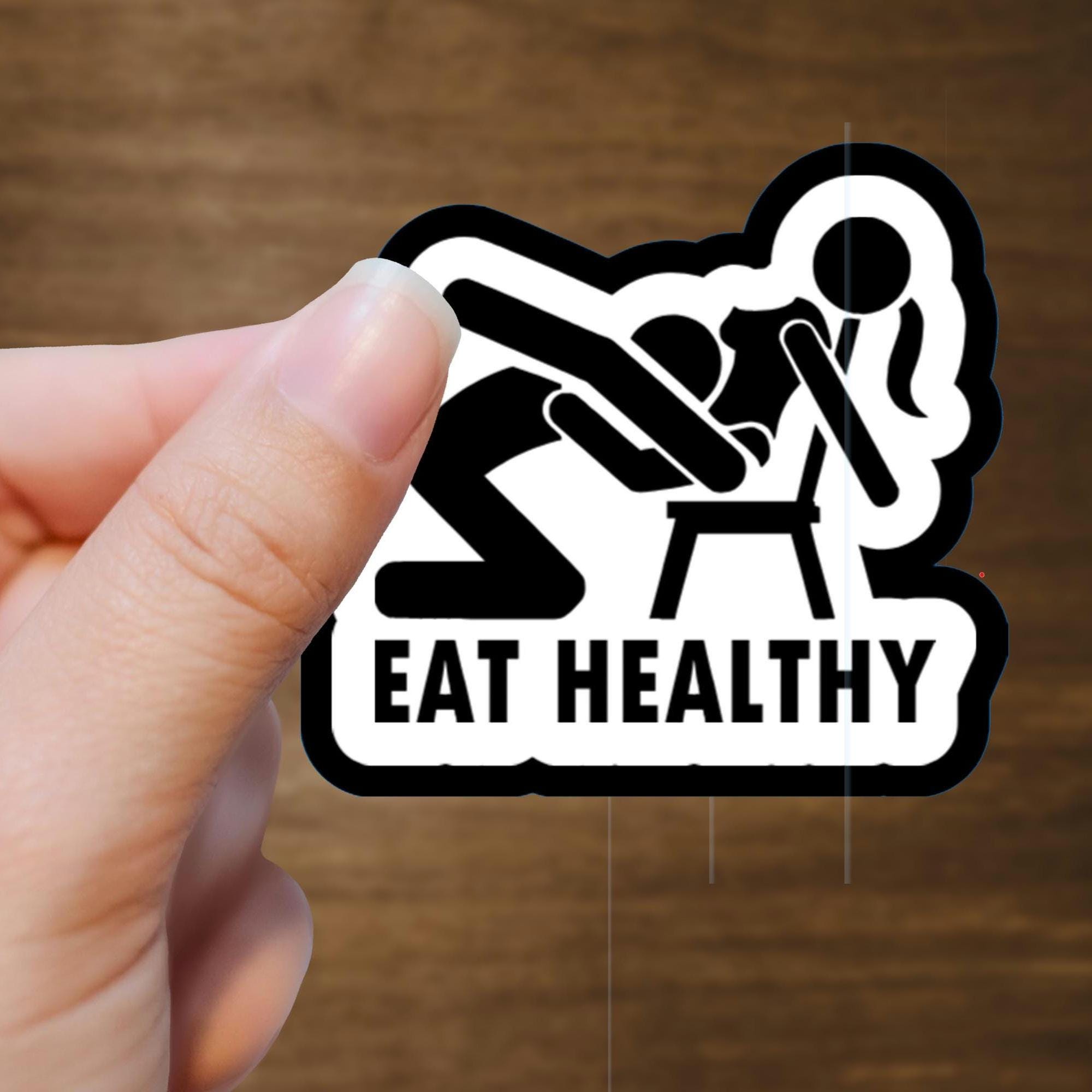 Eat Healthy Adult Humor Sticker waterproof die cut