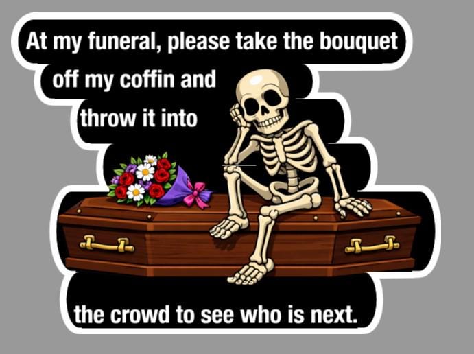 Skeleton Funeral Meme Sticker: Dark Humor Goth Vinyl Decal (Laptop, Water Bottle)
