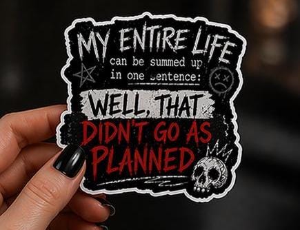 Dark Humor Sticker, Well That Didn't Go As Planned, Goth Punk Vinyl (Water Resistant)